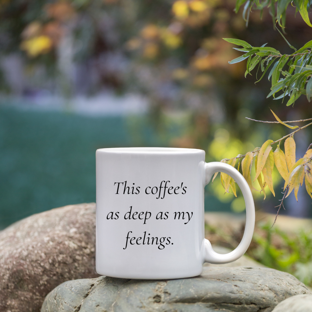 This coffee's as deep as my feelings Mug