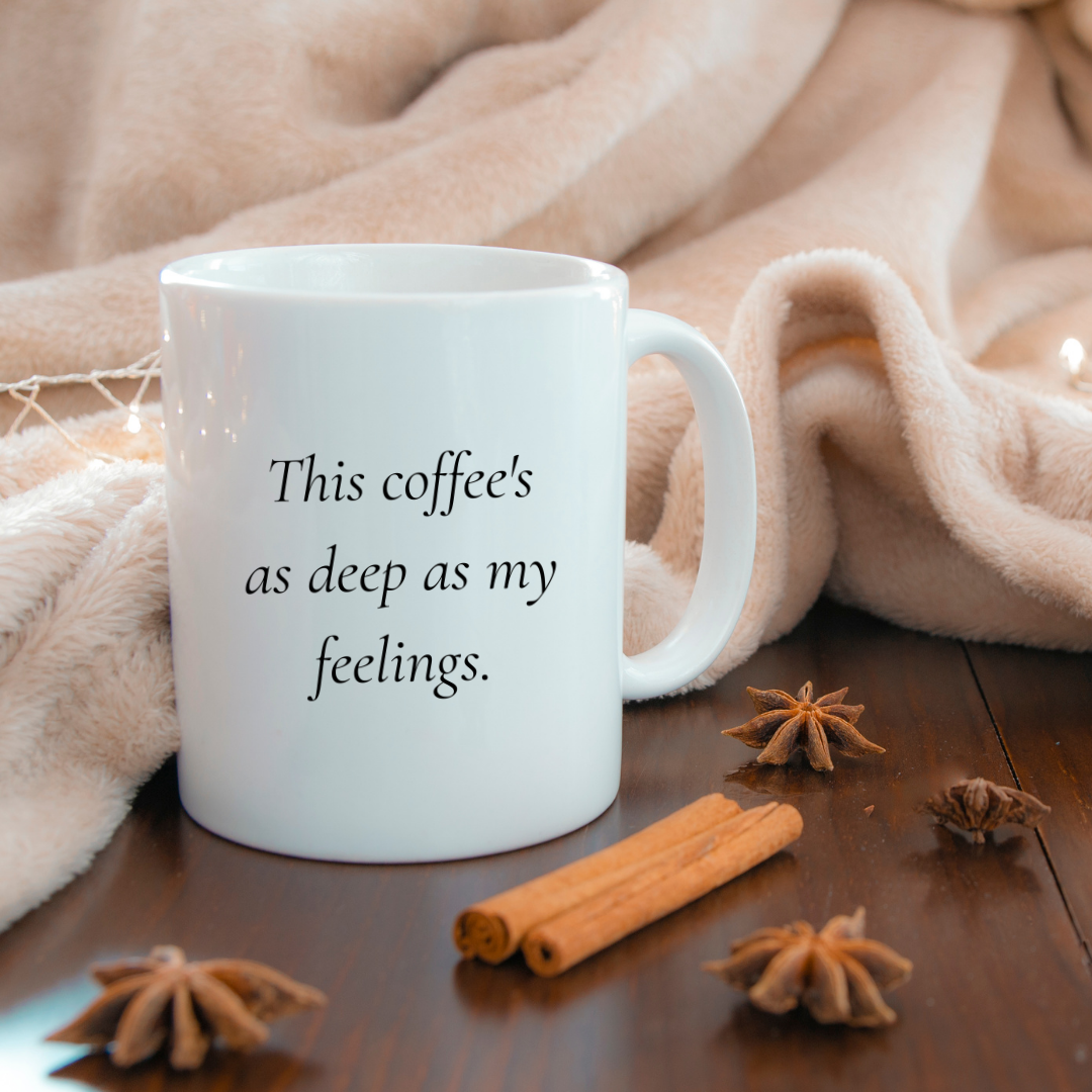 This coffee's as deep as my feelings Mug
