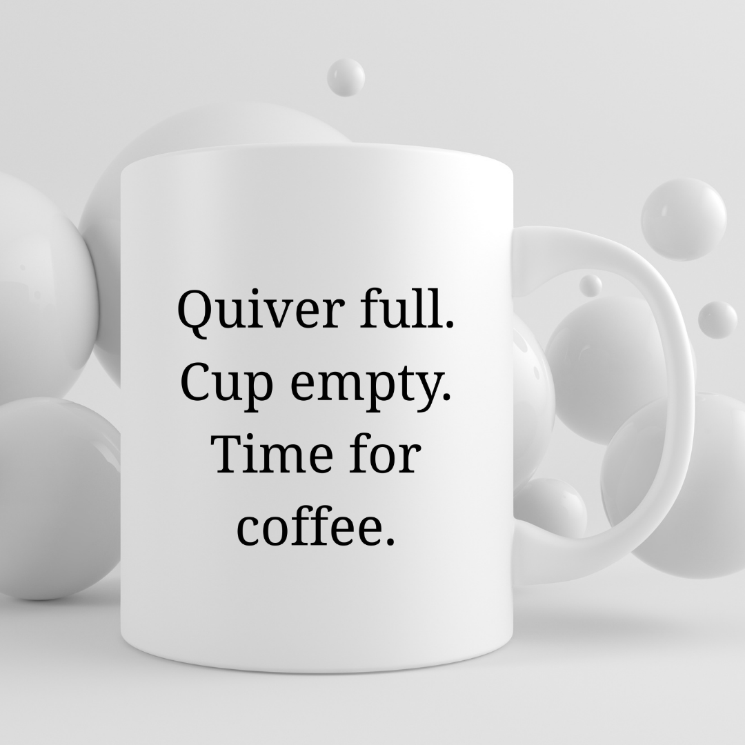 Quiver full. Cup empty. Time for coffee Mug