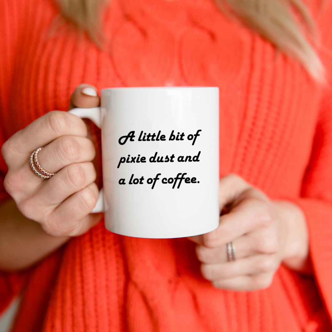 A little bit of pixie dust and a lot of coffee Mug