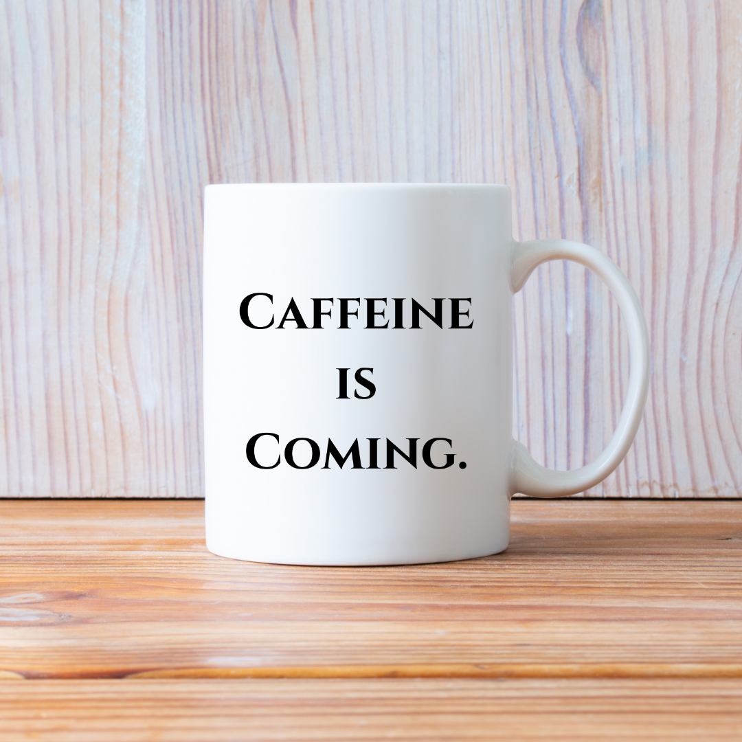 Caffeine is coming Mug