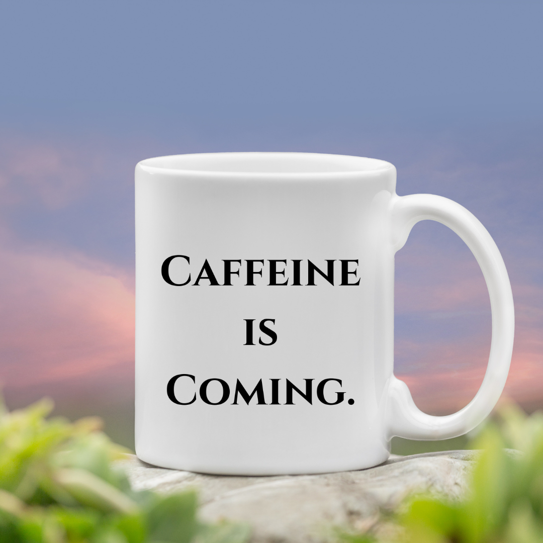 Caffeine is coming Mug