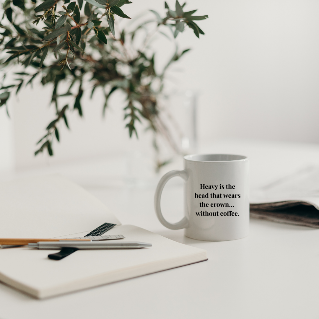 Heavy is the head that wears the crown... without coffee Mug