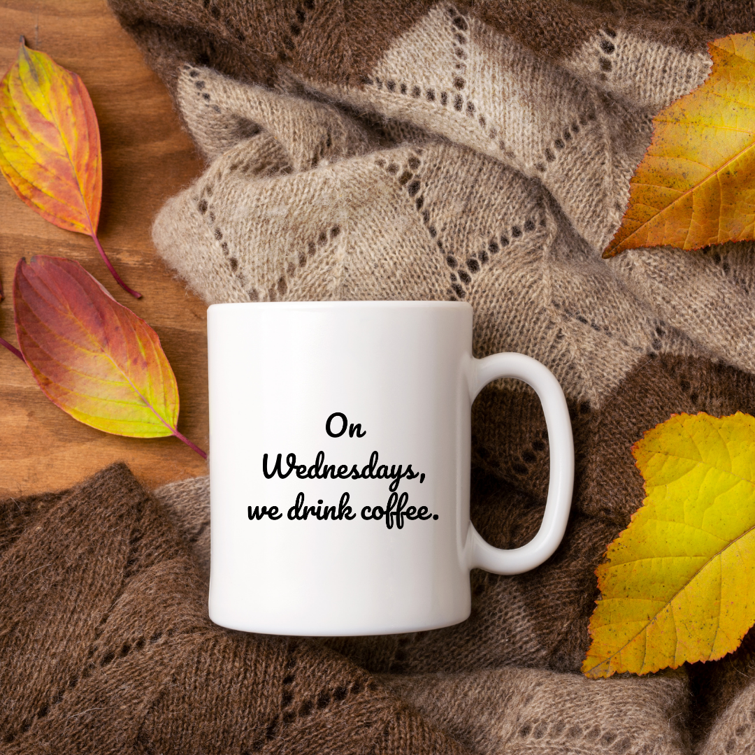 On Wednesdays, we drink coffee Mug