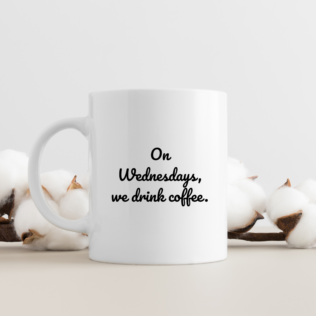 On Wednesdays, we drink coffee Mug