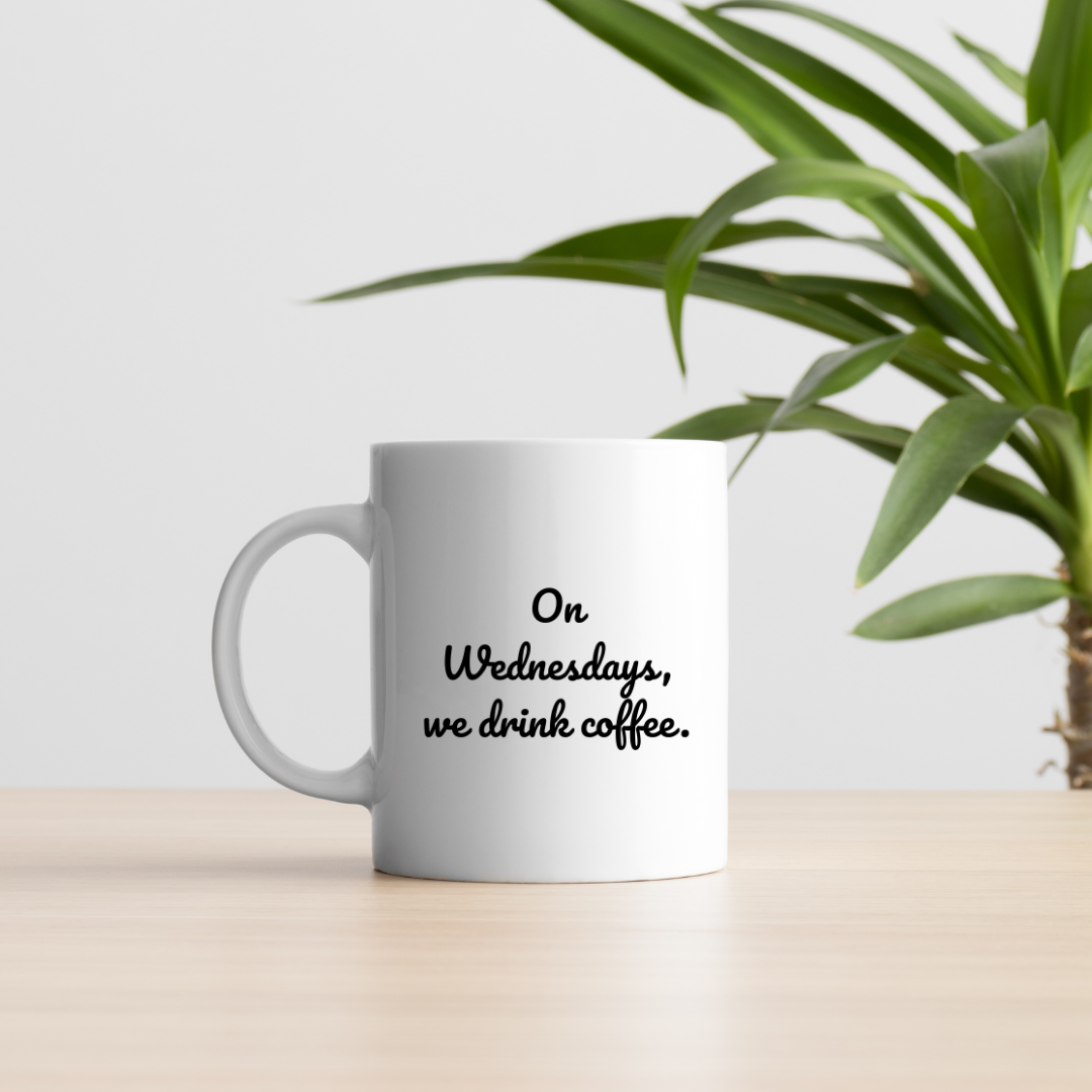On Wednesdays, we drink coffee Mug