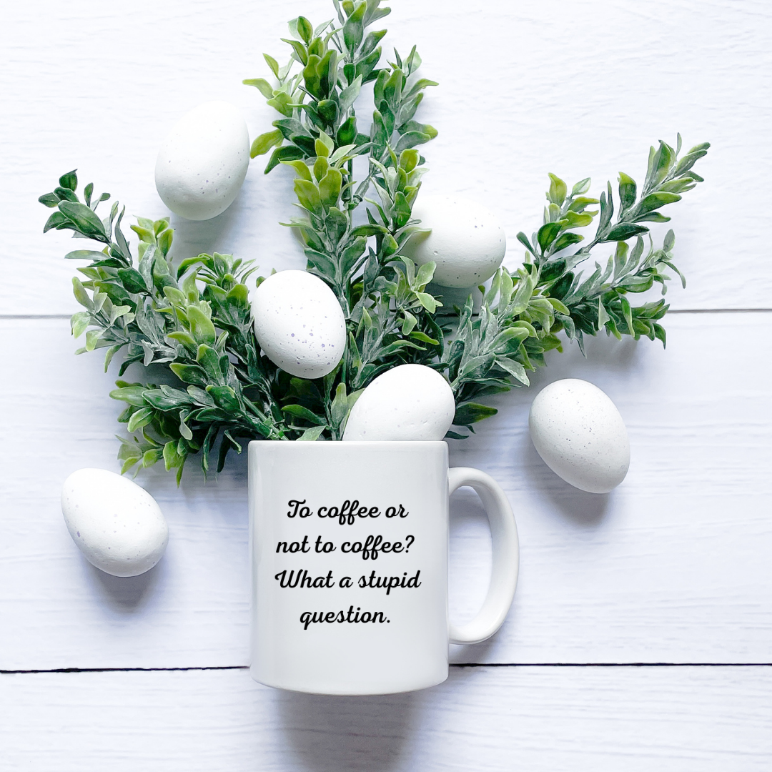 To coffee or not to coffee? What a stupid question Mug
