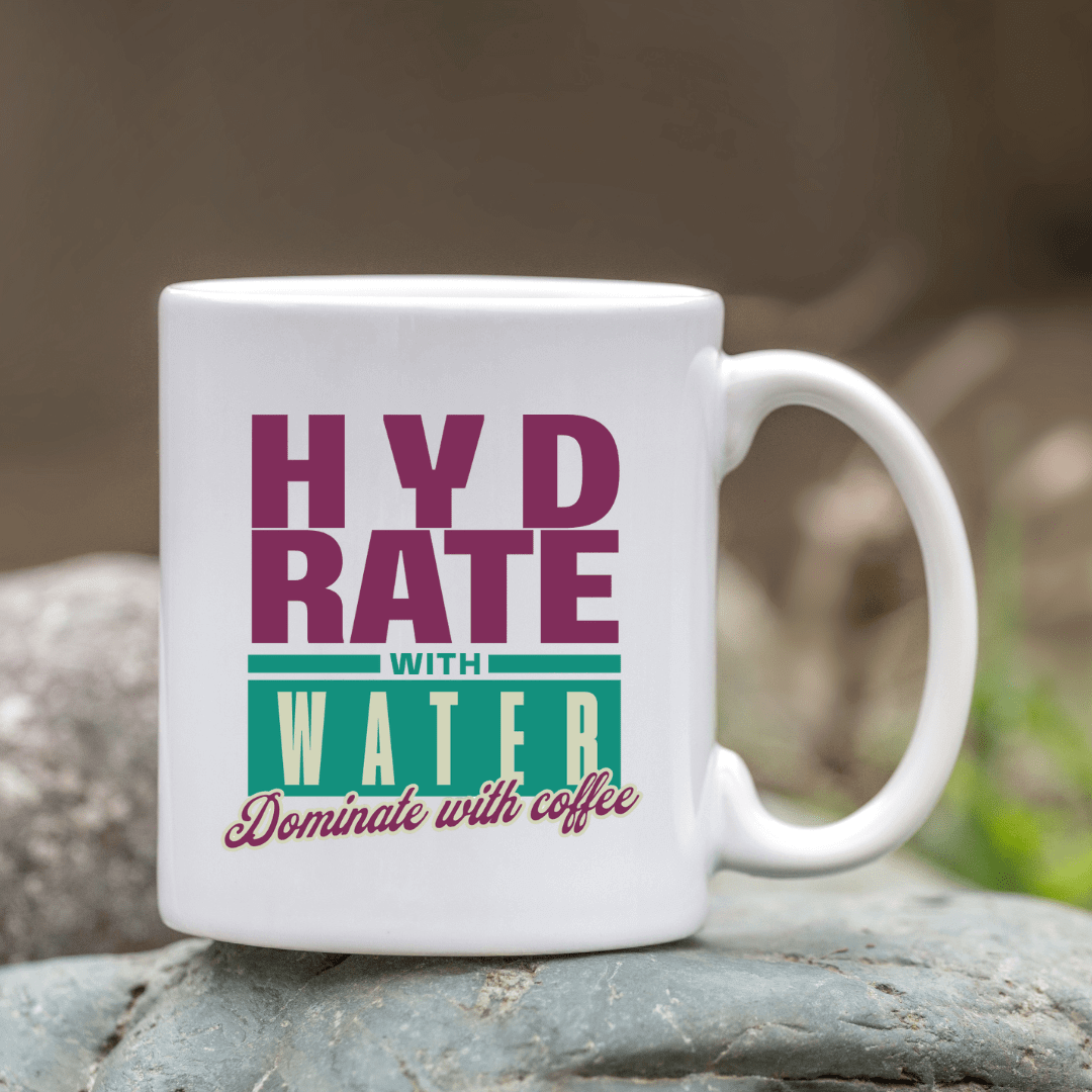 Hydrate with water. Dominate with coffee Mug - Mood In A Mug
