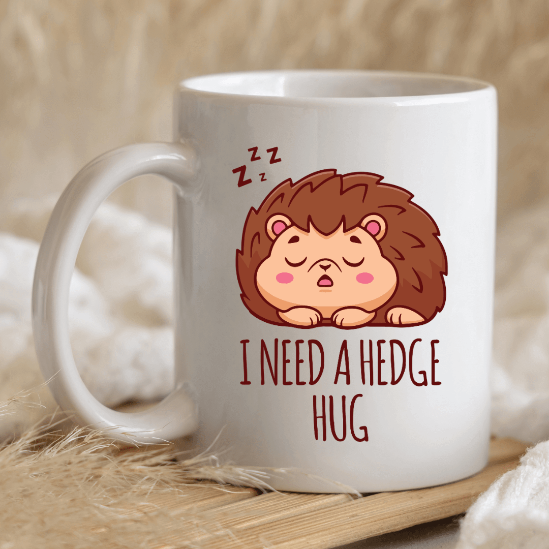 I NEED A HEDGE HUG MUG - Mood In A Mug