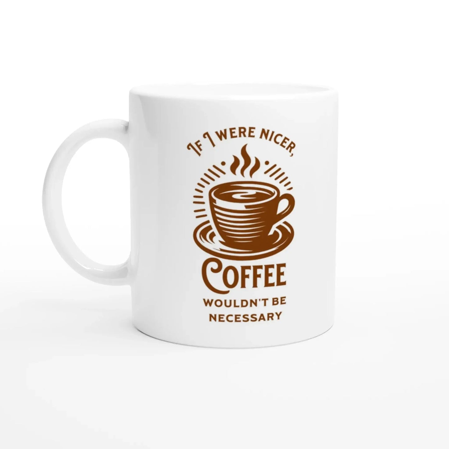 If I Were Nicer, Coffee Wouldn't Be Necessary Mug - Mood In A Mug