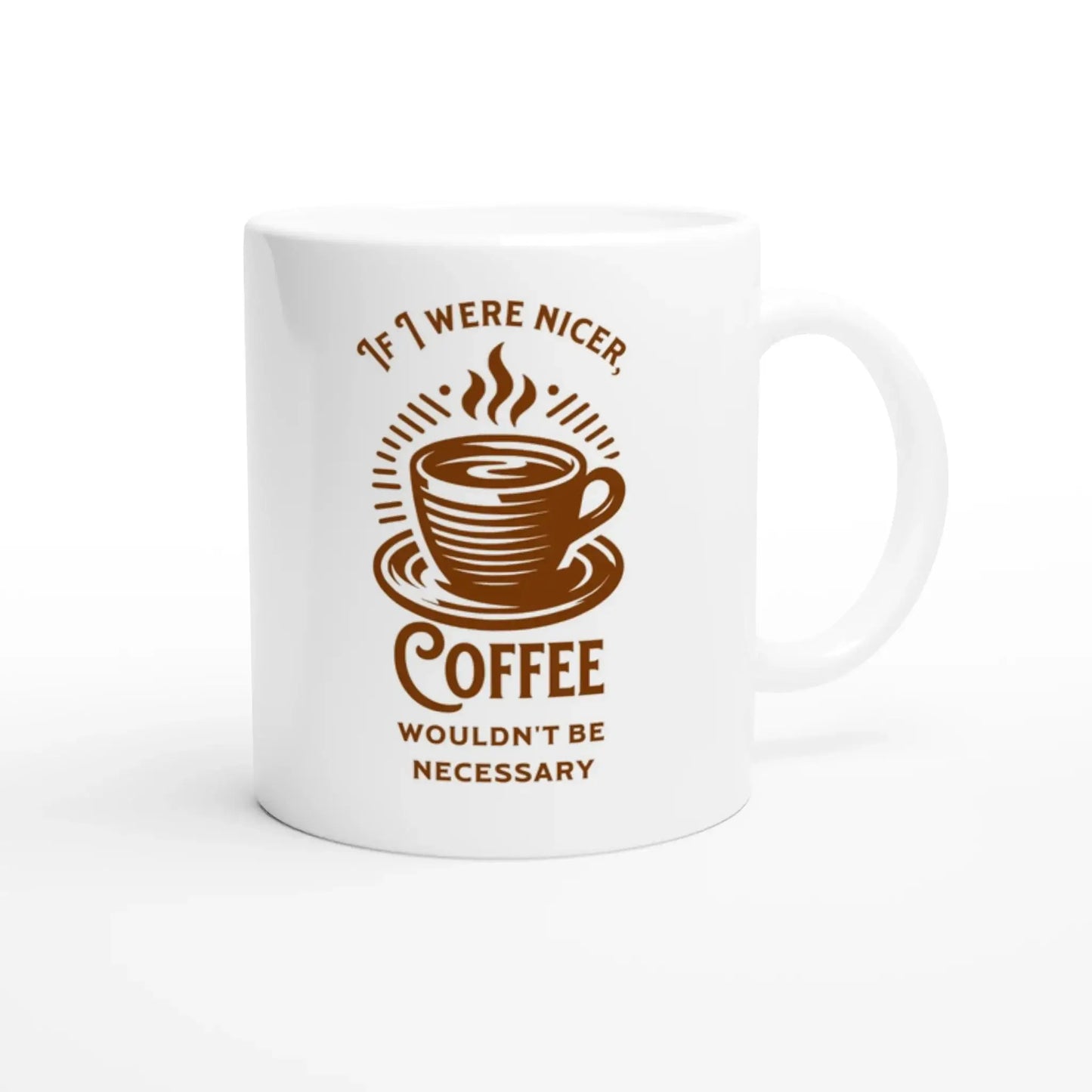 If I Were Nicer, Coffee Wouldn't Be Necessary Mug - Mood In A Mug