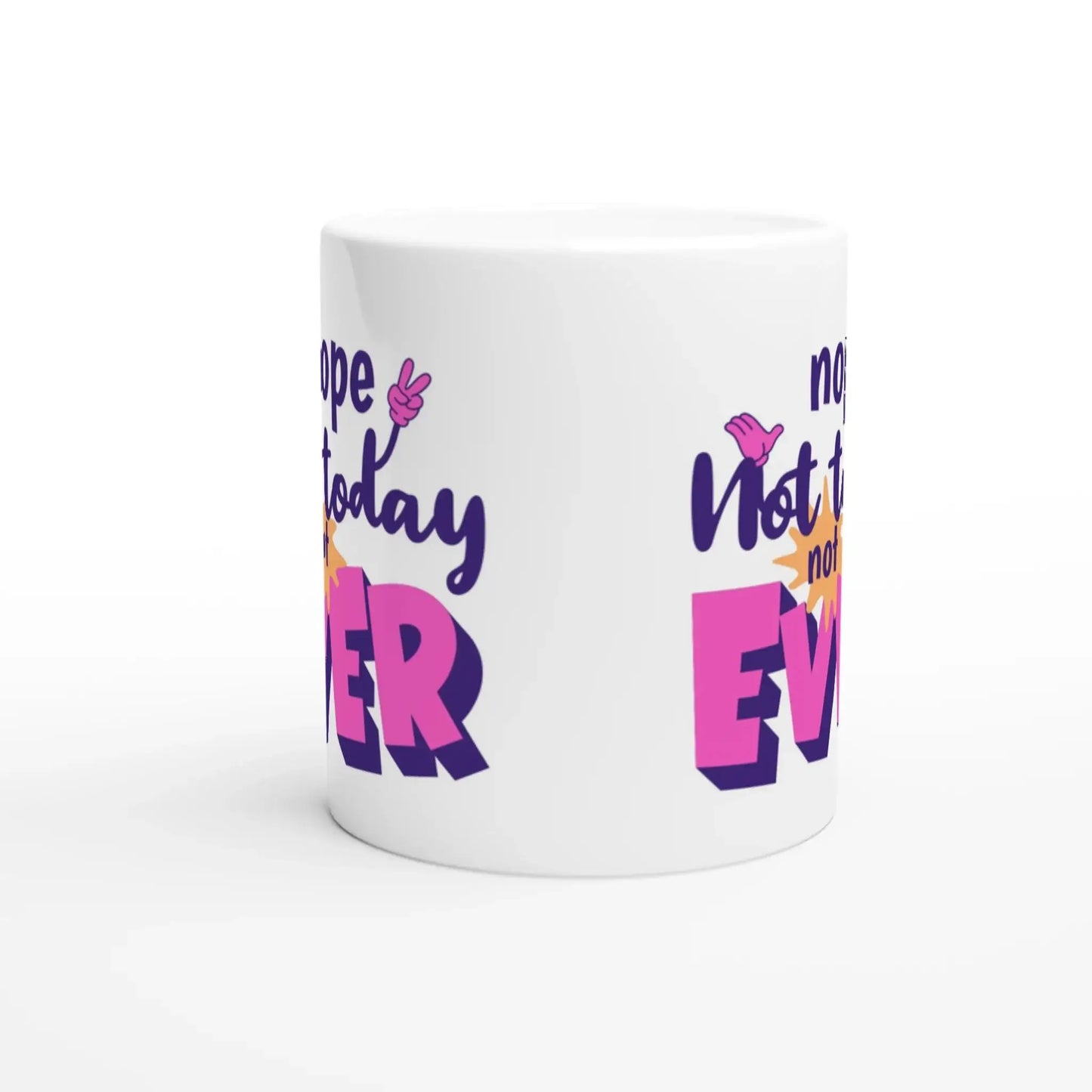 Nope. Not Today. Not Ever Mug - Mood In A Mug