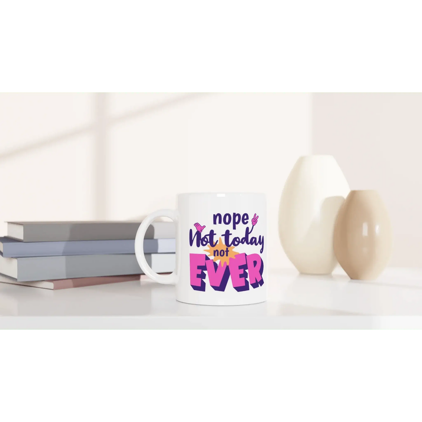 Nope. Not Today. Not Ever Mug - Mood In A Mug