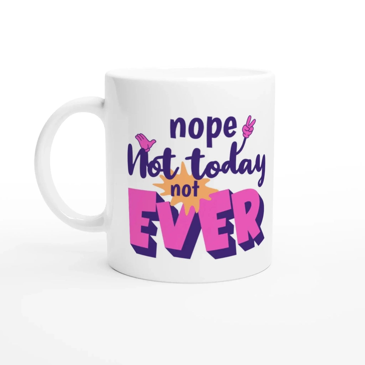 Nope. Not Today. Not Ever Mug - Mood In A Mug