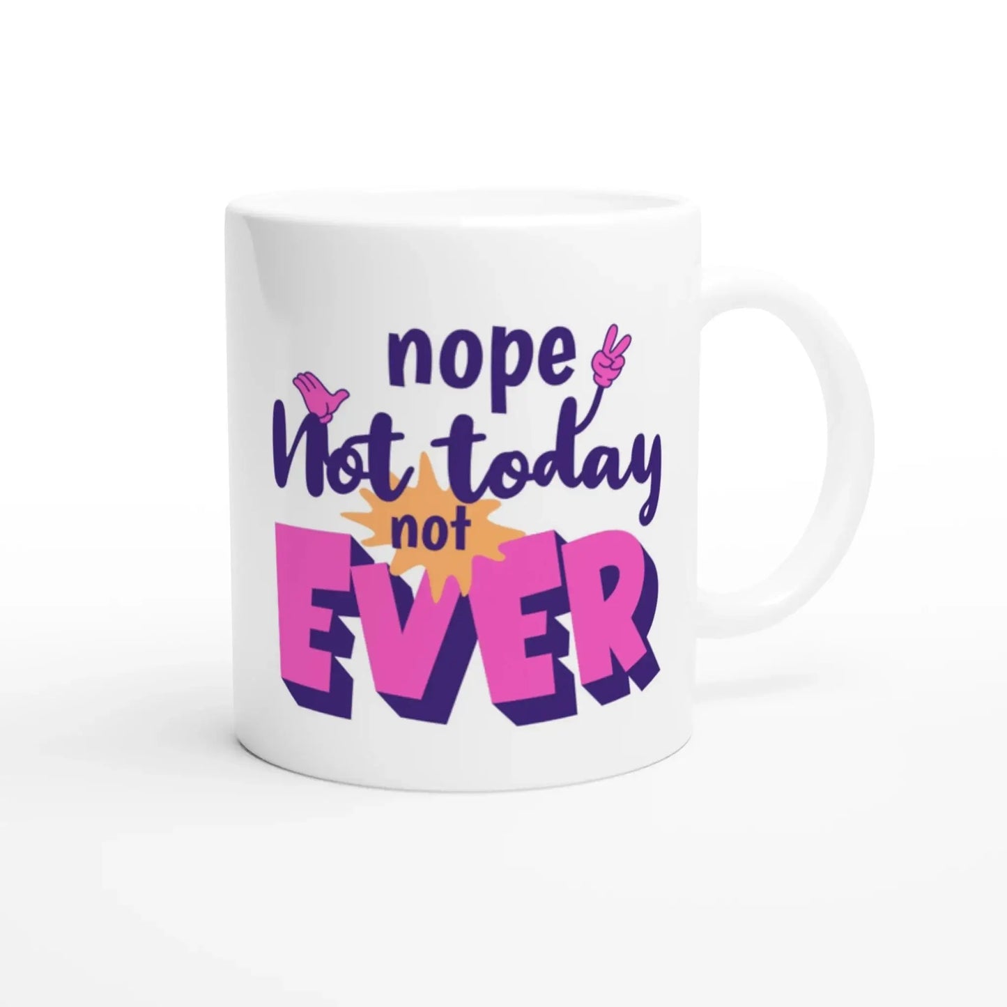 Nope. Not Today. Not Ever Mug - Mood In A Mug