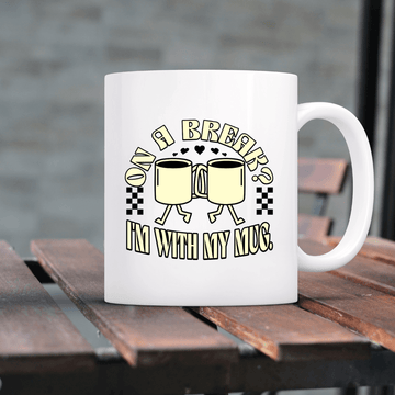 On a break I'm with my mug - Mood In A Mug