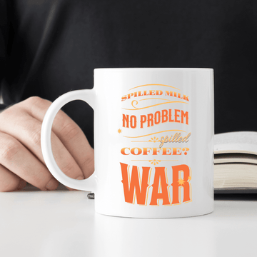 Spilled milk, no problem. Spilled coffee WAR Mug - Mood In A Mug