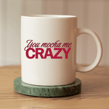 You mocha me crazy Mug - Mood In A Mug