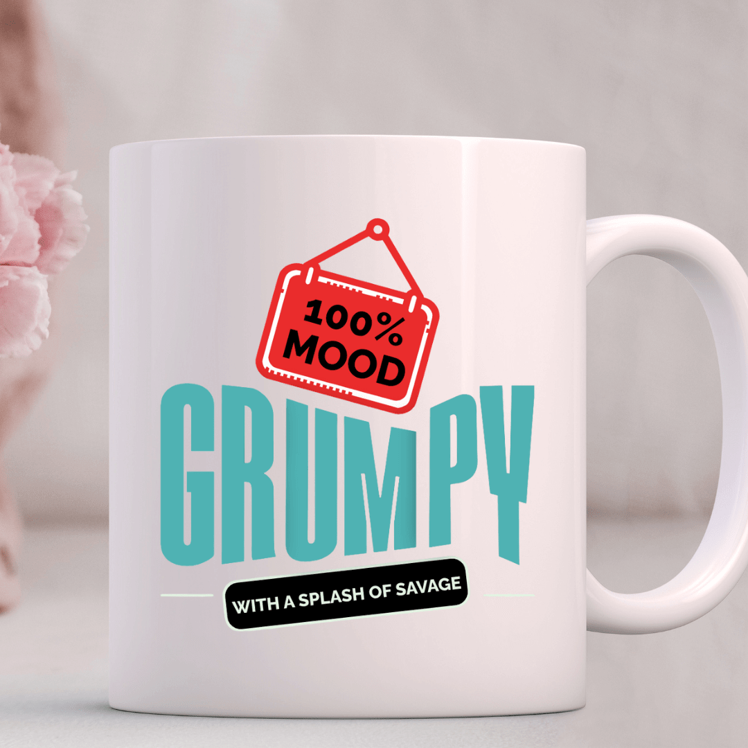 100% Mood: Grumpy with a splash of savage Mug - Mood In A Mug