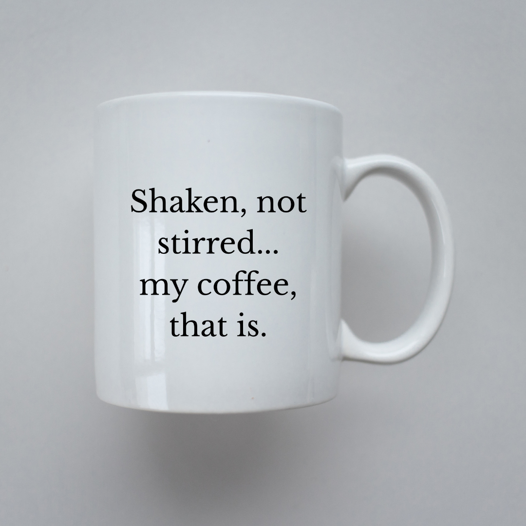 Shaken, not stirred... my coffee, that is Mug