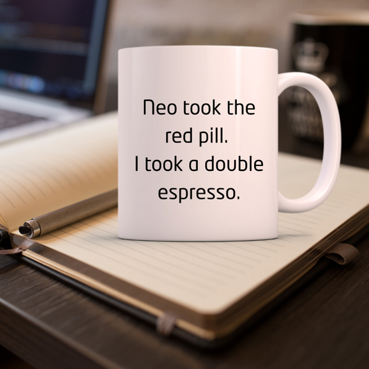 Neo took the red pill. I took a double espresso Mug