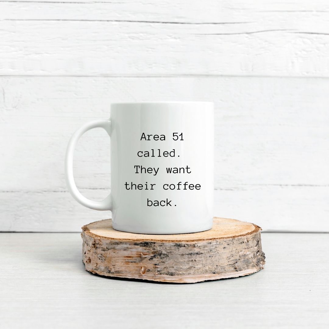 Area 51 called. They want their coffee back Mug