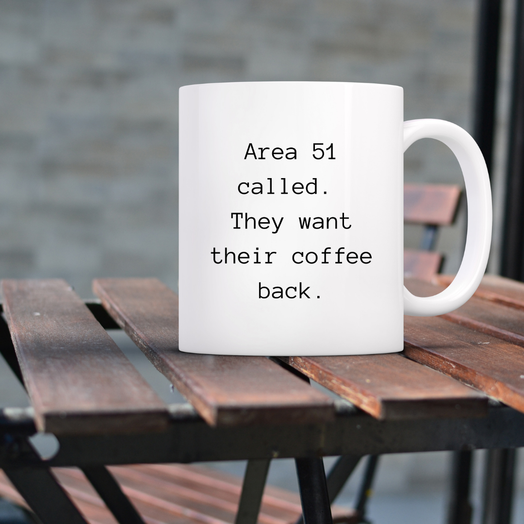 Area 51 called. They want their coffee back Mug