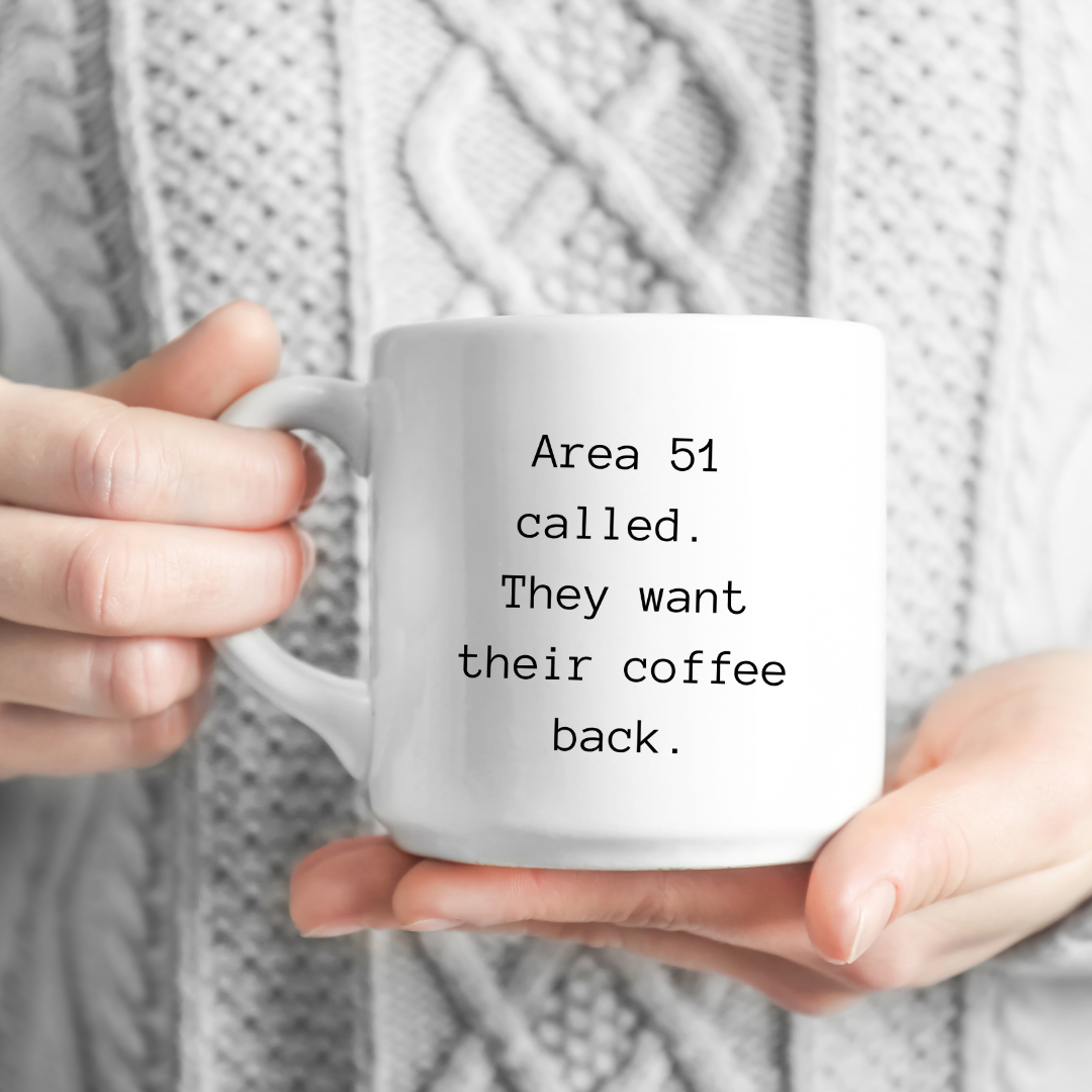 Area 51 called. They want their coffee back Mug