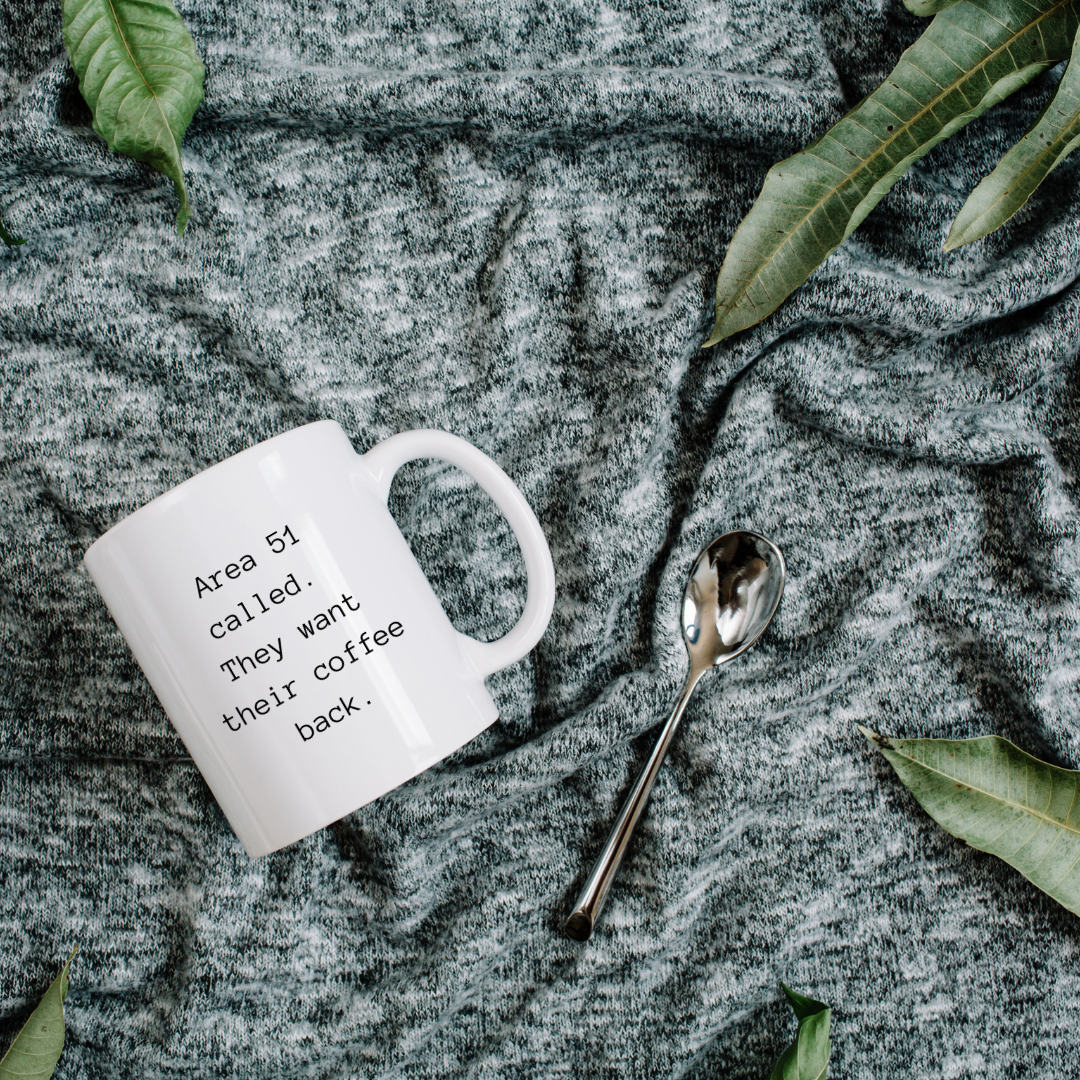 Area 51 called. They want their coffee back Mug