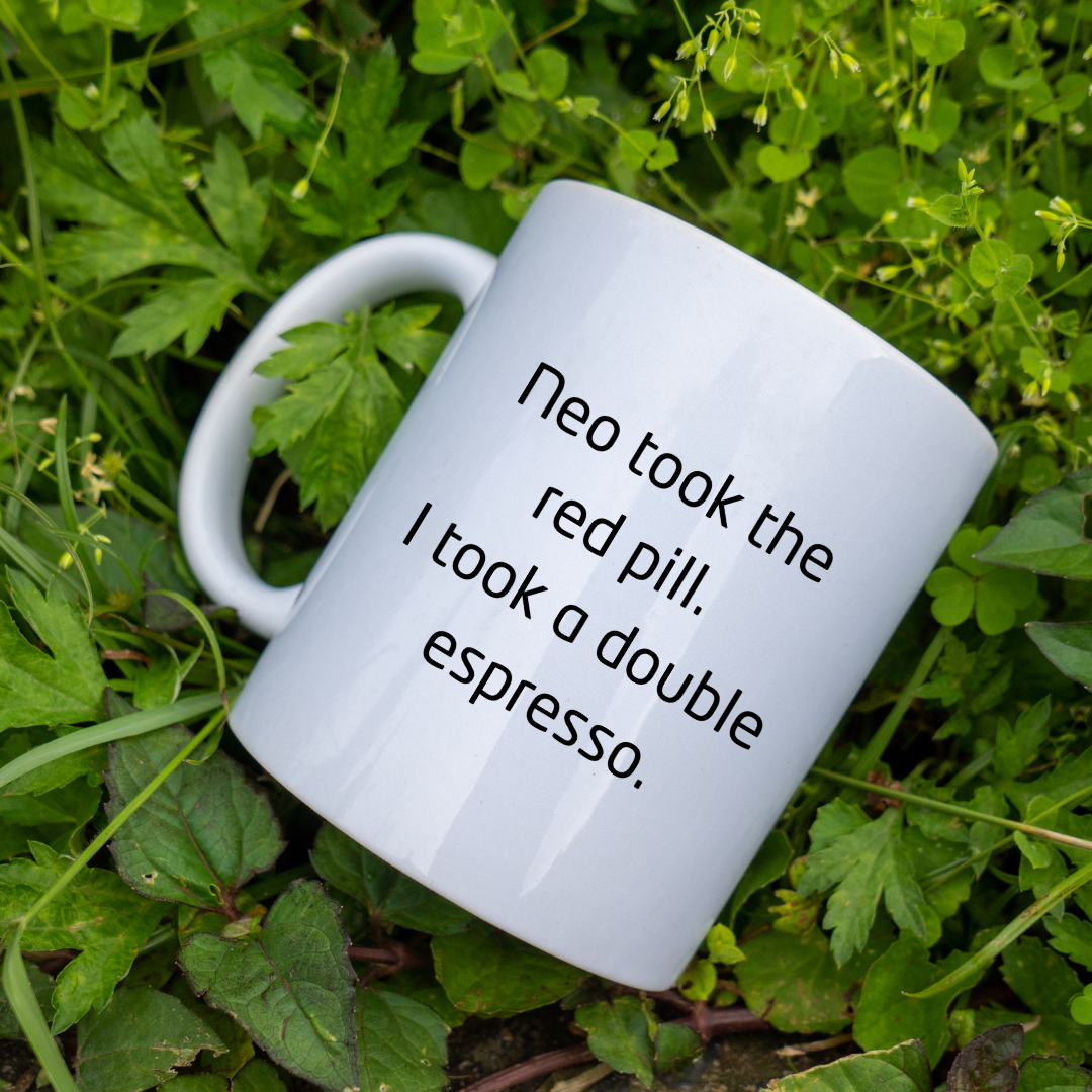 Neo took the red pill. I took a double espresso Mug