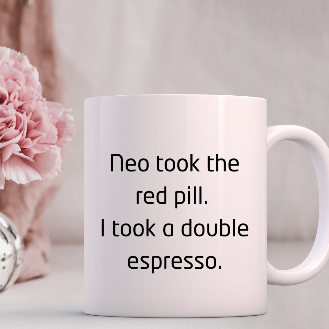Neo took the red pill. I took a double espresso Mug