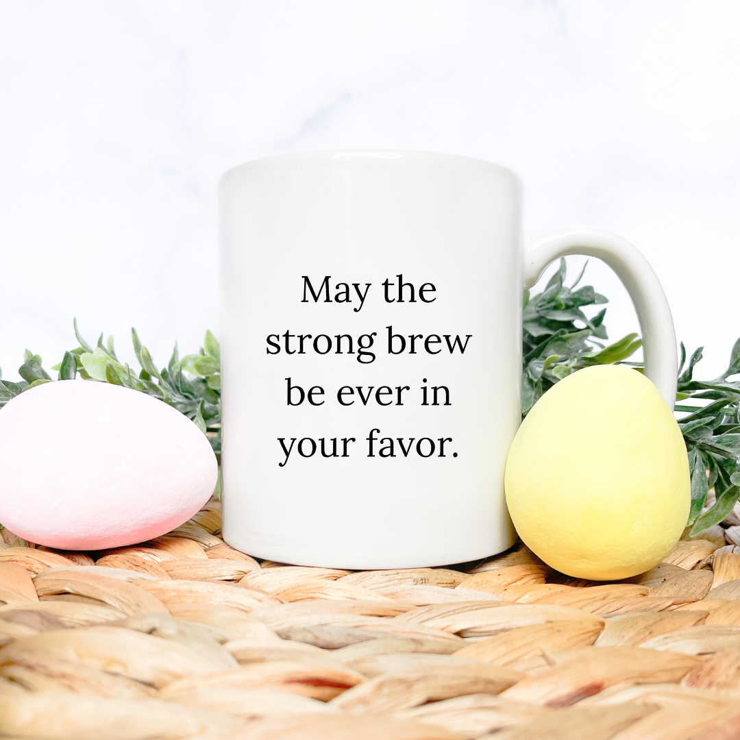 May the strong brew be ever in your favor Mug