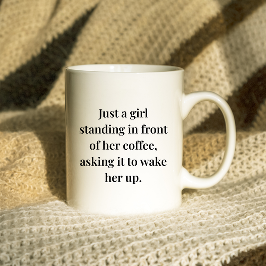 Just a girl standing in front of her coffee, asking it to wake her up Mug