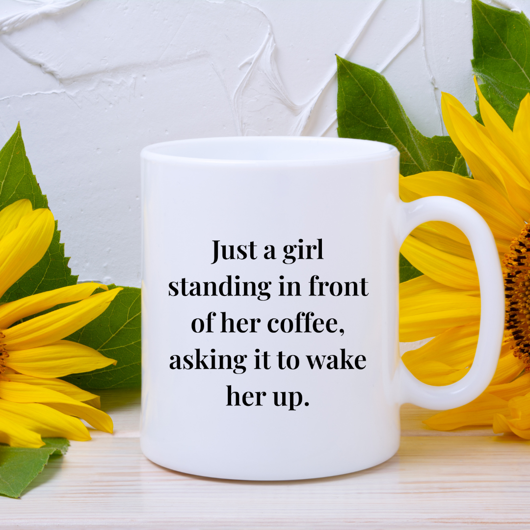 Just a girl standing in front of her coffee, asking it to wake her up Mug