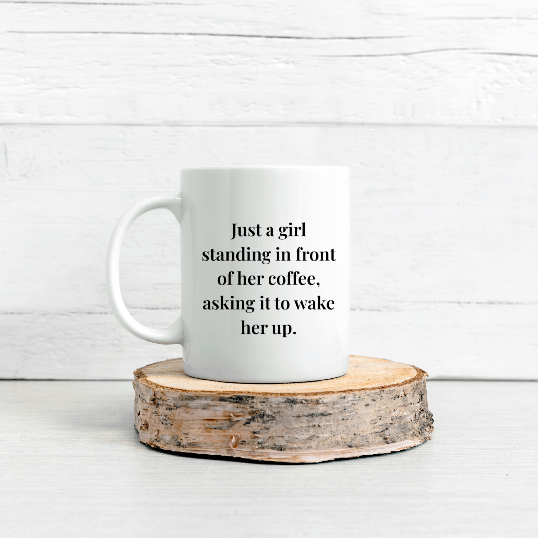 Just a girl standing in front of her coffee, asking it to wake her up Mug