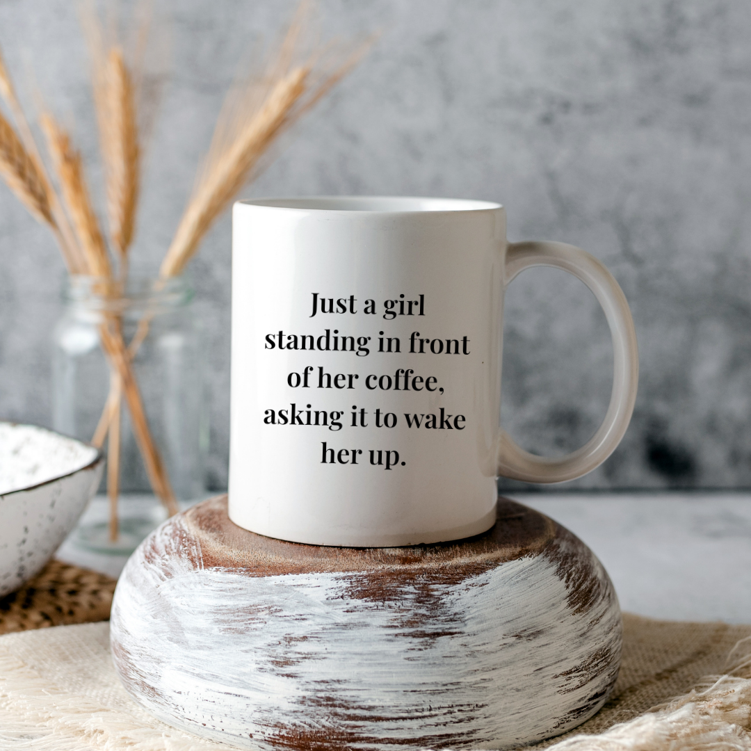 Just a girl standing in front of her coffee, asking it to wake her up Mug