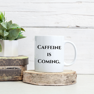 Caffeine is coming Mug