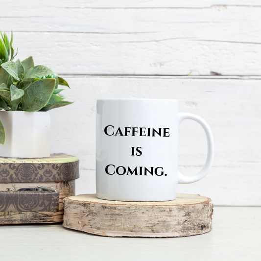 Caffeine is coming Mug