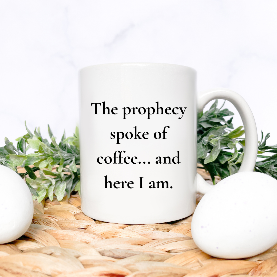 The prophecy spoke of coffee... and here I am Mug