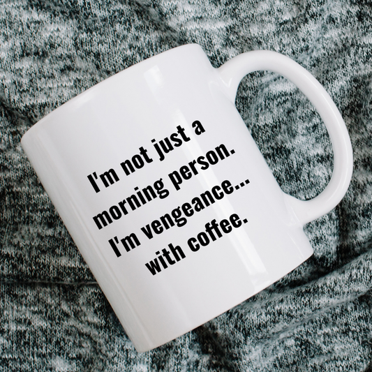 I'm not just a morning person. I'm vengeance... with coffee Mug