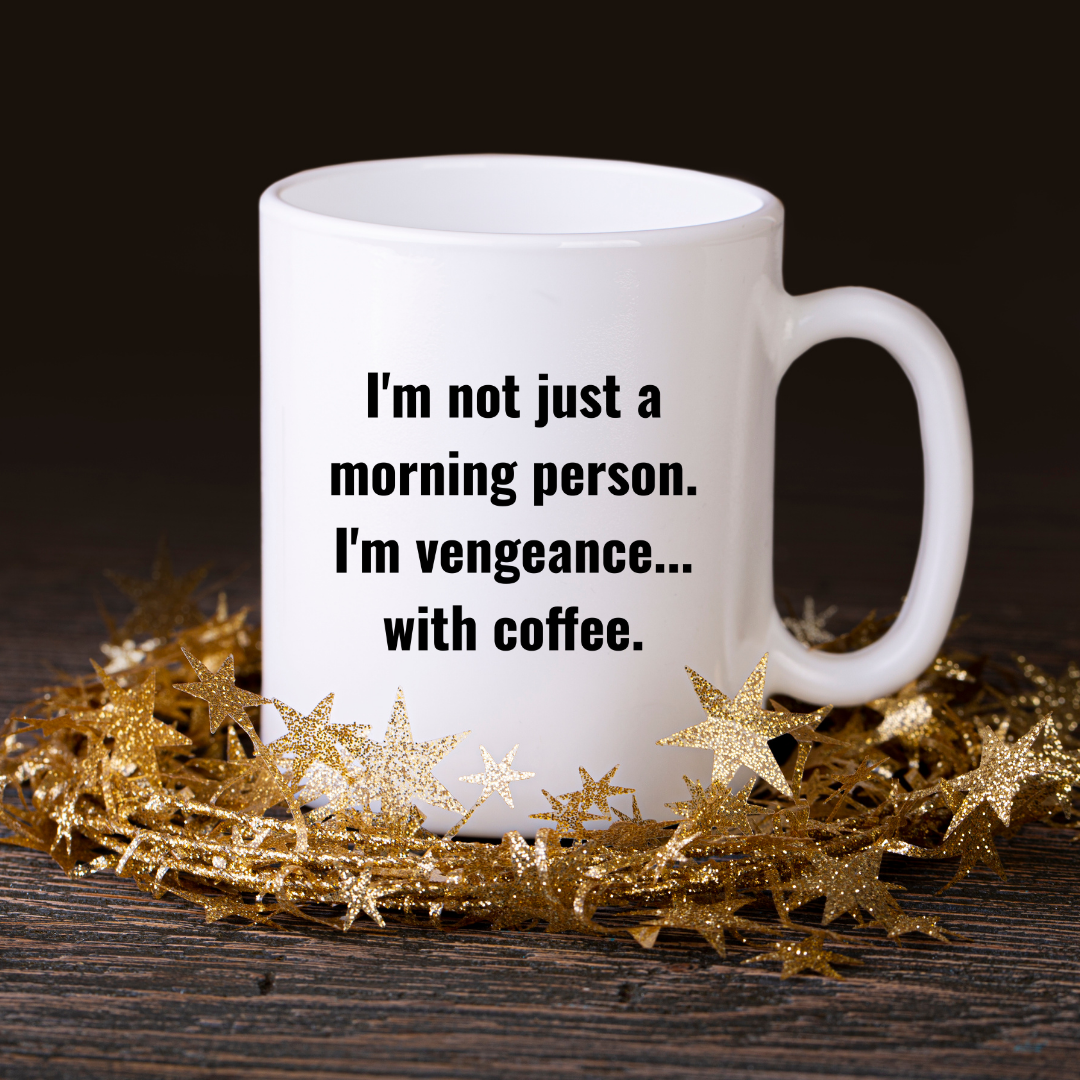 I'm not just a morning person. I'm vengeance... with coffee Mug