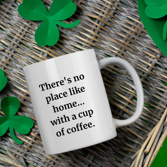 There's no place like home... with a cup of coffee Mug