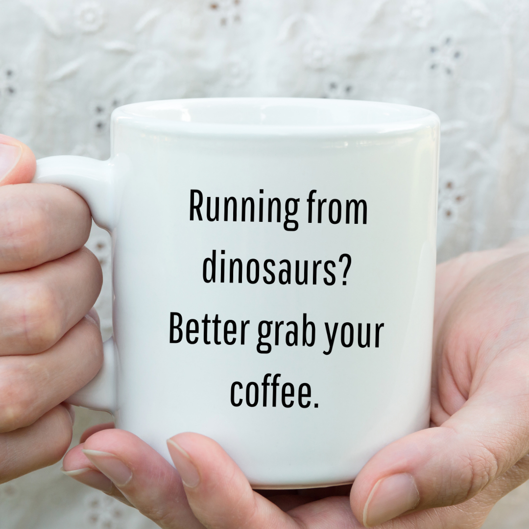 Running from dinosaurs? Better grab your coffee Mug