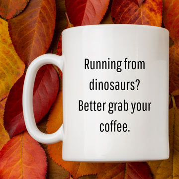 Running from dinosaurs? Better grab your coffee Mug
