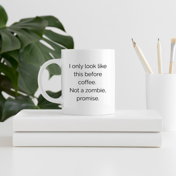 I only look like this before coffee. Not a zombie, promise – the perfect humorous mug for pre-caffeine coffee lovers.