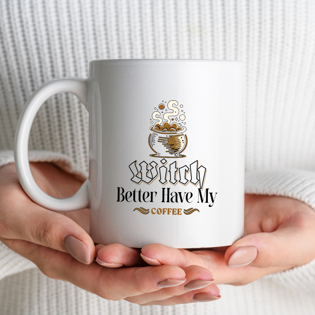Witch Better Have My Coffee – the perfect sassy mug for magical coffee lovers.
