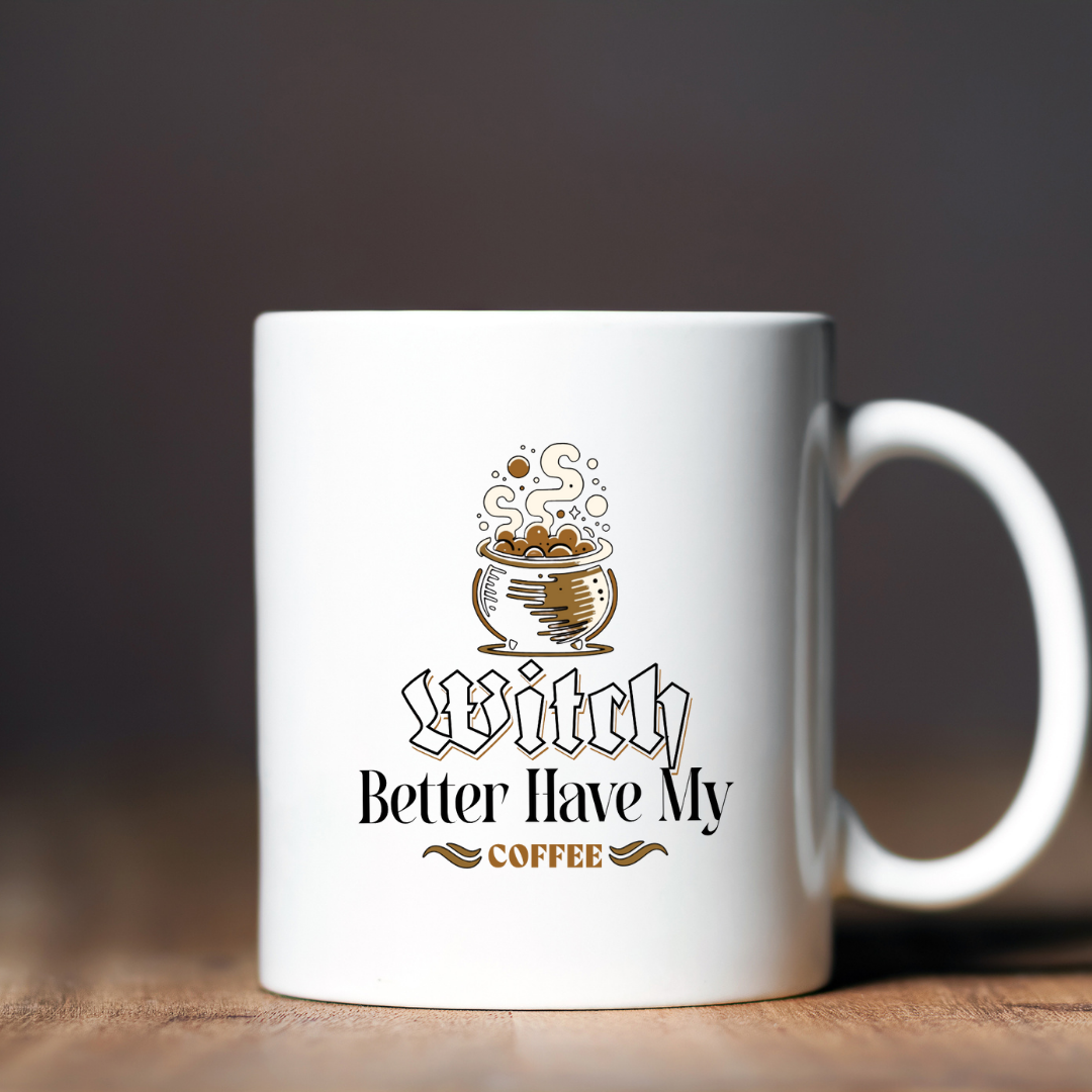 Witch Better Have My Coffee – the perfect sassy mug for magical coffee lovers.