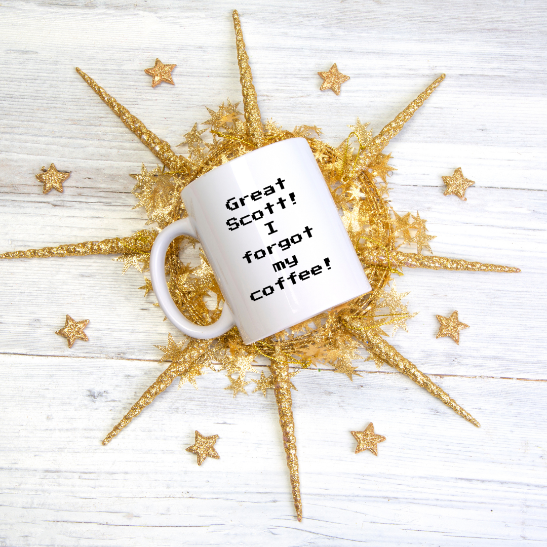 Great Scott! I forgot my coffee! Mug
