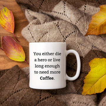 You either die a hero or live long enough to need more coffee – the perfect dramatic mug for caffeine-dependent coffee lovers.