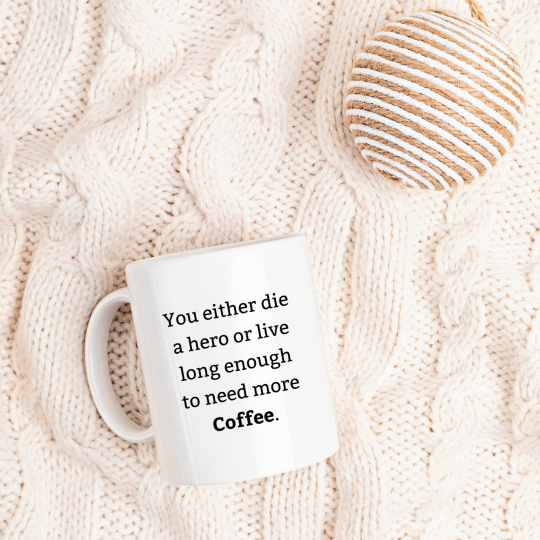You either die a hero or live long enough to need more coffee – the perfect dramatic mug for caffeine-dependent coffee lovers.